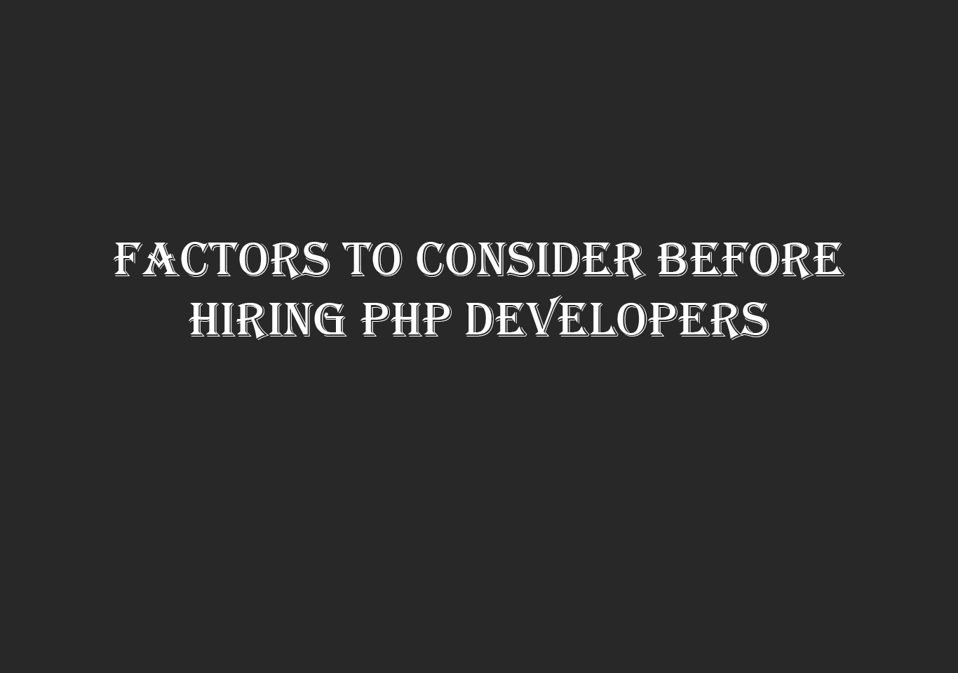 Factors to consider before hiring PHP developers