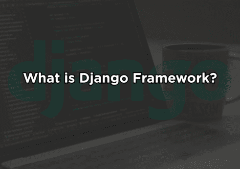 What is Django Framework?